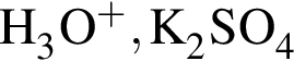 \ChemFormH_3O в сте­пе­ни п люс , K_2SO_4