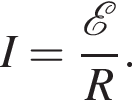 I= дробь: чис­ли­тель: \mathcalE , зна­ме­на­тель: R конец дроби . 