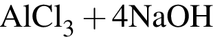 \ChemFormAlCl_3 плюс 4NaOH 