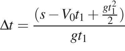 \Delta t = дробь: чис­ли­тель: левая круг­лая скоб­ка s минус V_0t_1 плюс дробь: чис­ли­тель: gt_1 в квад­ра­те , зна­ме­на­тель: 2 конец дроби пра­вая круг­лая скоб­ка , зна­ме­на­тель: gt_1 конец дроби 