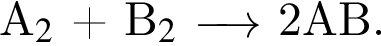 А$_2$ плюс B$_2$ \reactrarrow0pt0.5 cm 2АВ.