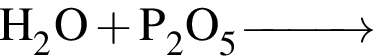 \ChemFormH_2O плюс P_2O_5 \reactrarrow0pt1 cm