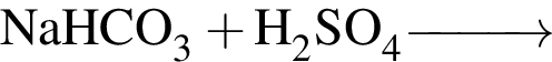 \ChemFormNaHCO_3 плюс H_2SO_4\reactrarrow0pt1 cm