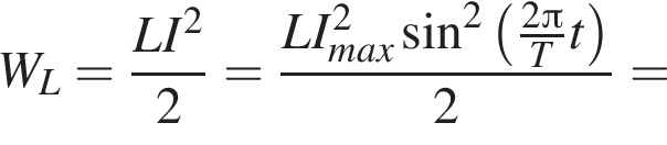 W_L= дробь: чис­ли­тель: LI в квад­ра­те , зна­ме­на­тель: 2 конец дроби = дробь: чис­ли­тель: LI_max в квад­ра­те синус в квад­ра­те левая круг­лая скоб­ка дробь: чис­ли­тель: 2 Пи , зна­ме­на­тель: T конец дроби t пра­вая круг­лая скоб­ка , зна­ме­на­тель: 2 конец дроби = 
