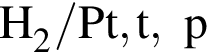\ChemFormH_2 / Pt, t,p
