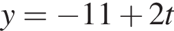 y= минус 11 плюс 2t