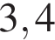 3,4
