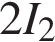 2I_2