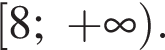  левая квад­рат­ная скоб­ка 8; плюс бес­ко­неч­ность пра­вая круг­лая скоб­ка .