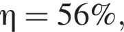\eta = 56 \%,