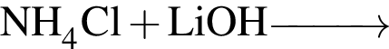 \ChemFormNH_4Cl плюс LiOH \reactrarrow0pt1 cm