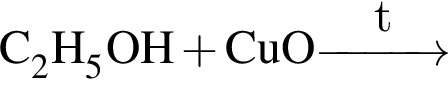 \ChemFormC_2H_5OH плюс CuO \reactrarrow0pt1 cmt