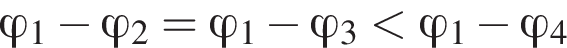 \varphi_1 минус \varphi_2 =\varphi_1 минус \varphi_3 мень­ше \varphi_1 минус \varphi_4