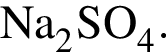 \ChemFormNa_2SO_4.
