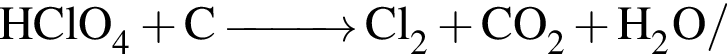\ChemFormHClO_4 плюс C \reactrarrow0pt1 cm Cl_2 плюс CO_2 плюс H_2O/