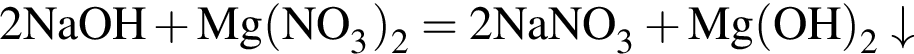 \ChemForm2NaOH плюс Mg левая круг­лая скоб­ка NO_3 пра­вая круг­лая скоб­ка _2 = 2NaNO_3 плюс Mg левая круг­лая скоб­ка OH пра­вая круг­лая скоб­ка _2\downarrow