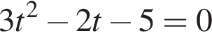3t в квад­ра­те минус 2t минус 5=0
