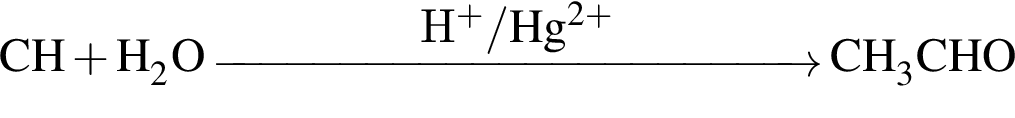 \ChemFormCH\equivCH плюс H_2O\reactrarrow0pt4,5 cmH в сте­пе­ни п люс / Hg в сте­пе­ни левая круг­лая скоб­ка 2 плюс пра­вая круг­лая скоб­ка CH_3CHO