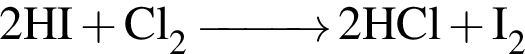 \ChemForm2HI плюс Cl_2 \reactrarrow0pt1 cm 2HCl плюс I_2