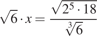  ко­рень из: на­ча­ло ар­гу­мен­та: 6 конец ар­гу­мен­та умно­жить на x= дробь: чис­ли­тель: ко­рень из: на­ча­ло ар­гу­мен­та: 2 в сте­пе­ни 5 умно­жить на 18 конец ар­гу­мен­та , зна­ме­на­тель: ко­рень 3 сте­пе­ни из: на­ча­ло ар­гу­мен­та: 6 конец ар­гу­мен­та конец дроби 