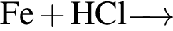 \ChemFormFe плюс HCl\reactrarrow0pt0.5 cm