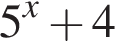 5 в сте­пе­ни x плюс 4