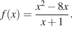 f левая круг­лая скоб­ка x пра­вая круг­лая скоб­ка = дробь: чис­ли­тель: x в квад­ра­те минус 8x, зна­ме­на­тель: x плюс 1 конец дроби . 
