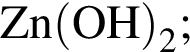 \ChemFormZn левая круг­лая скоб­ка OH пра­вая круг­лая скоб­ка _2;