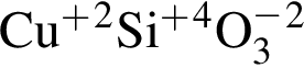 \ChemFormCu в сте­пе­ни п люс в квад­ра­те Si в сте­пе­ни п люс в сте­пе­ни 4 O_3 в сте­пе­ни м инус в квад­ра­те 