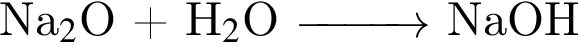 Na_2$O плюс Н_2$O \reactrarrow0pt1 cm NaOH