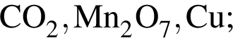 \ChemFormCO_2, Mn_2O_7, Cu;