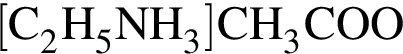 \ChemForm левая квад­рат­ная скоб­ка C_2H_5NH_3 пра­вая квад­рат­ная скоб­ка CH_3COO