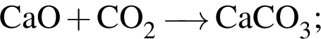 \ChemFormCaO плюс CO_2 \reactrarrow0pt0.5 cm CaCO_3;