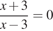 дробь: чис­ли­тель: x плюс 3, зна­ме­на­тель: x минус 3 конец дроби =0 