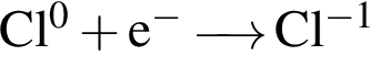 \ChemFormCl в сте­пе­ни левая круг­лая скоб­ка 0 пра­вая круг­лая скоб­ка плюс e в сте­пе­ни м инус \reactrarrow0pt0,5 cm Cl в сте­пе­ни левая круг­лая скоб­ка минус 1 пра­вая круг­лая скоб­ка 