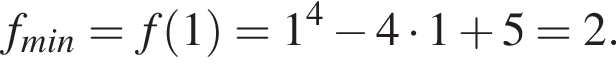 f_min = f левая круг­лая скоб­ка 1 пра­вая круг­лая скоб­ка = 1 в сте­пе­ни 4 минус 4 умно­жить на 1 плюс 5=2.