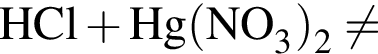 \ChemFormHCl плюс Hg левая круг­лая скоб­ка NO_3 пра­вая круг­лая скоб­ка _2 не равно 