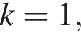 k=1,