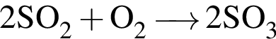 \ChemForm2SO_2 плюс O_2 \reactrarrow0pt0.5 cm 2SO_3