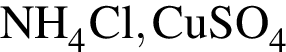 \ChemFormNH_4Cl, CuSO_4