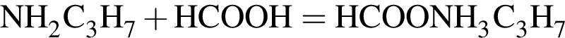 \ChemFormNH_2C_3H_7 плюс HCOOH = HCOONH_3C_3H_7