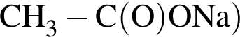 \ChemFormCH_3 минус C левая круг­лая скоб­ка O пра­вая круг­лая скоб­ка ONa пра­вая круг­лая скоб­ка 