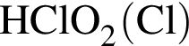 \ChemFormHClO_2 левая круг­лая скоб­ка Cl пра­вая круг­лая скоб­ка 