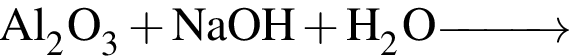 \ChemFormAl_2O_3 плюс NaOH плюс H_2O \reactrarrow0pt1 cm