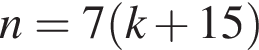 n = 7 левая круг­лая скоб­ка k плюс 15 пра­вая круг­лая скоб­ка 
