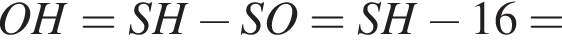 OH=SH минус SO=SH минус 16=