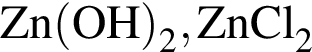 \ChemFormZn левая круг­лая скоб­ка OH пра­вая круг­лая скоб­ка _2, ZnCl_2