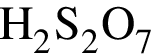 \ChemFormH_2S_2O_7