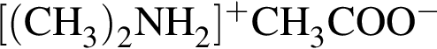 \ChemForm левая квад­рат­ная скоб­ка левая круг­лая скоб­ка CH_3 пра­вая круг­лая скоб­ка _2NH_2 пра­вая квад­рат­ная скоб­ка в сте­пе­ни п люс CH_3COO в сте­пе­ни м инус 