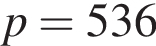 p= 536